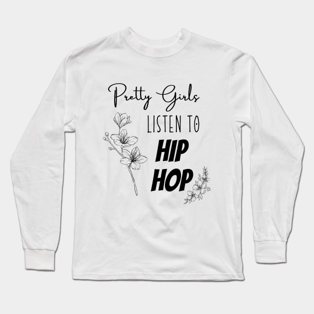 Pretty Girls and HIP HOP Long Sleeve T-Shirt by 31ers Design Co.